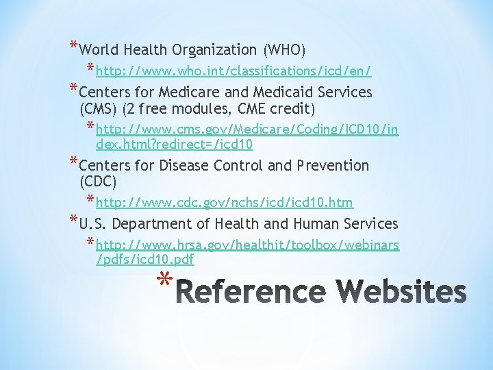 *World Health Organization (WHO) * http: //www. who. int/classifications/icd/en/ *Centers for Medicare and Medicaid