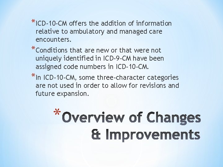 *ICD-10 -CM offers the addition of information relative to ambulatory and managed care encounters.