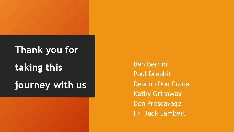 Thank you for taking this journey with us Ben Berrini Paul Dreabit Deacon Don