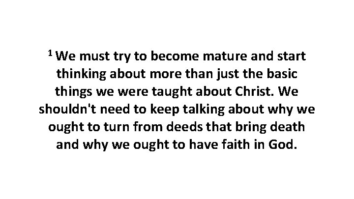 1 We must try to become mature and start thinking about more than just