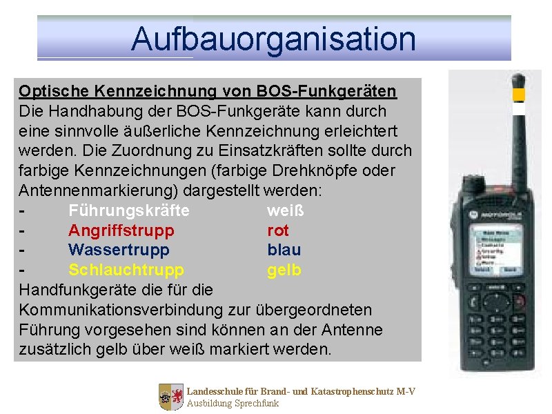 Aufbauorganisation Optische Kennzeichnung von BOS-Funkgeräten Die Handhabung der BOS-Funkgeräte kann durch eine sinnvolle äußerliche