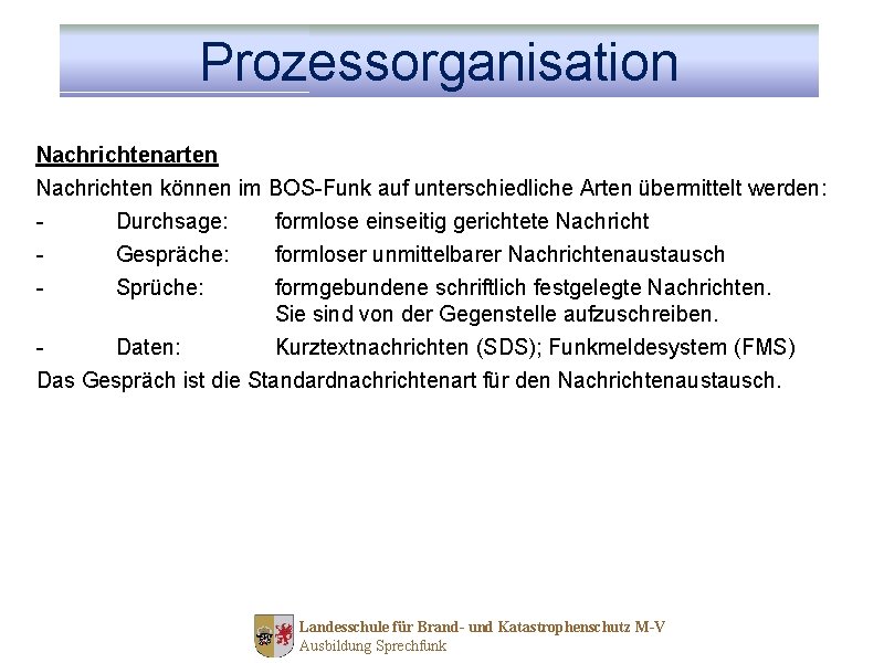 Prozessorganisation Nachrichtenarten Nachrichten können im BOS-Funk auf unterschiedliche Arten übermittelt werden: - Durchsage: Gespräche: