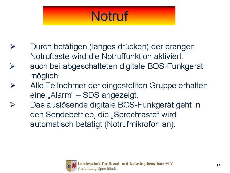 Notruf Ø Ø Durch betätigen (langes drücken) der orangen Notruftaste wird die Notruffunktion aktiviert.