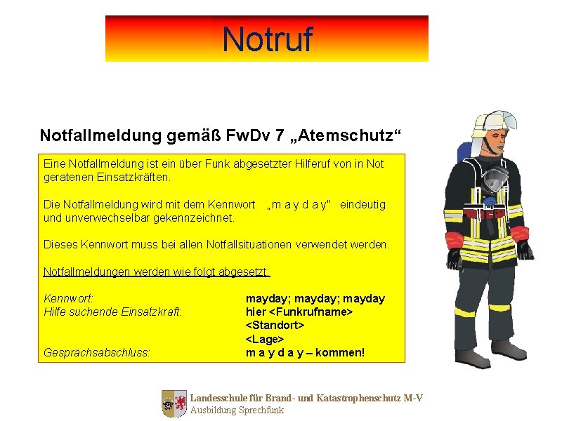 Notruf Notfallmeldung gemäß Fw. Dv 7 „Atemschutz“ Eine Notfallmeldung ist ein über Funk abgesetzter