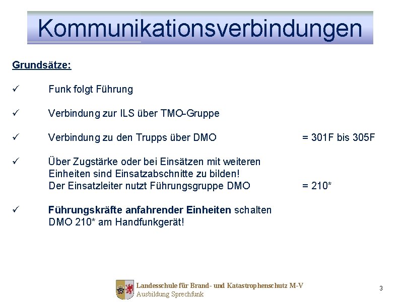 Kommunikationsverbindungen Grundsätze: ü Funk folgt Führung ü Verbindung zur ILS über TMO-Gruppe ü Verbindung