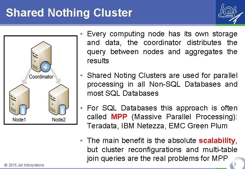 Shared Nothing Cluster • Every computing node has its own storage and data, the