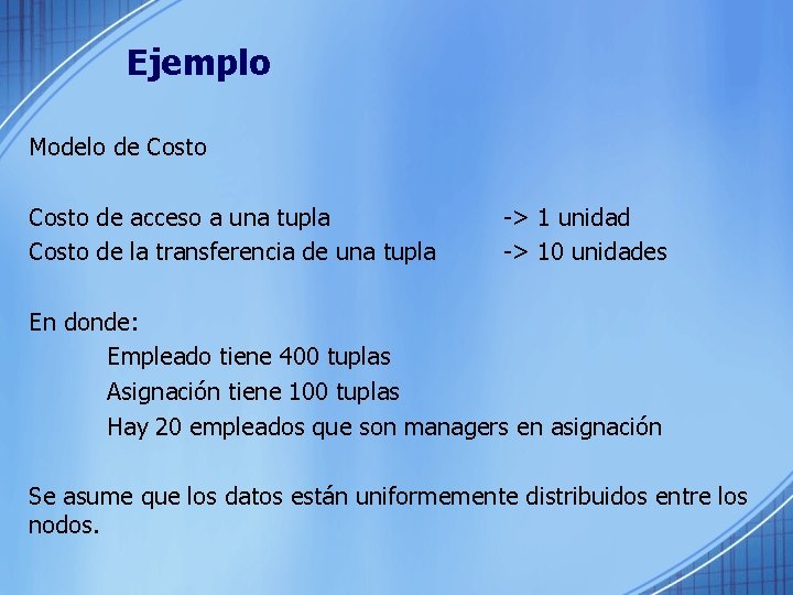 Ejemplo Modelo de Costo de acceso a una tupla Costo de la transferencia de