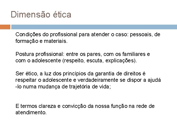 Dimensão ética Condições do profissional para atender o caso: pessoais, de formação e materiais.