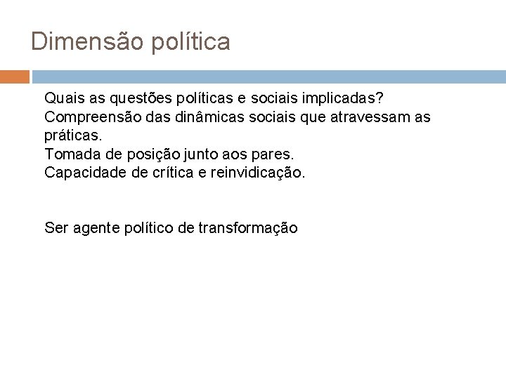 Dimensão política Quais as questões políticas e sociais implicadas? Compreensão das dinâmicas sociais que