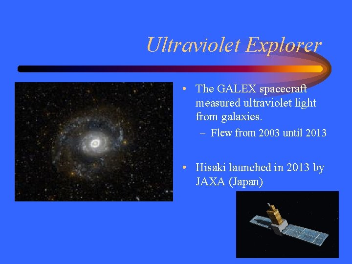 Ultraviolet Explorer • The GALEX spacecraft measured ultraviolet light from galaxies. – Flew from