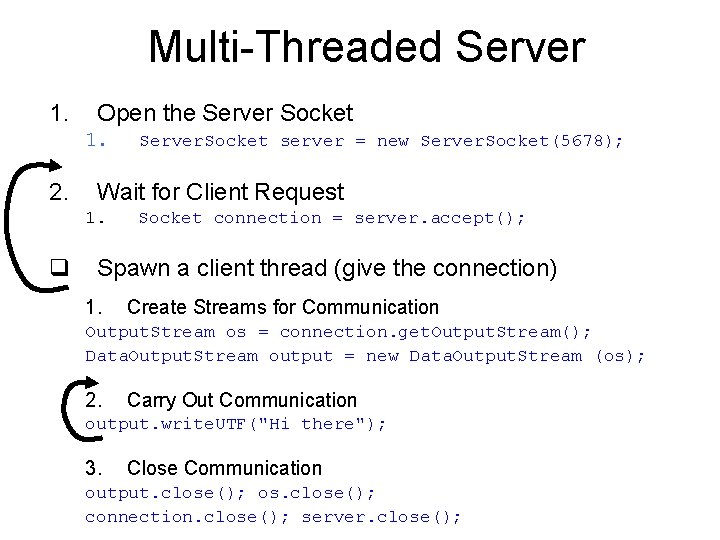 Multi-Threaded Server 1. Open the Server Socket 1. 2. Wait for Client Request 1.