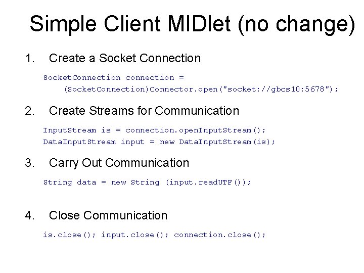 Simple Client MIDlet (no change) 1. Create a Socket Connection Socket. Connection connection =