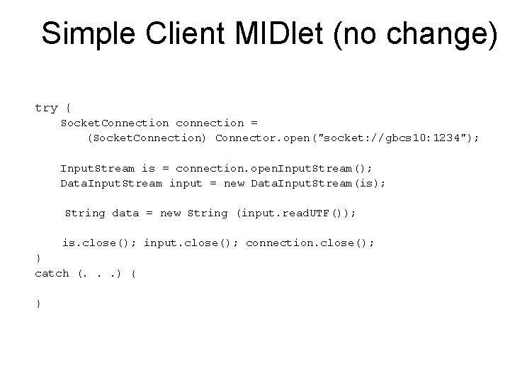 Simple Client MIDlet (no change) try { Socket. Connection connection = (Socket. Connection) Connector.