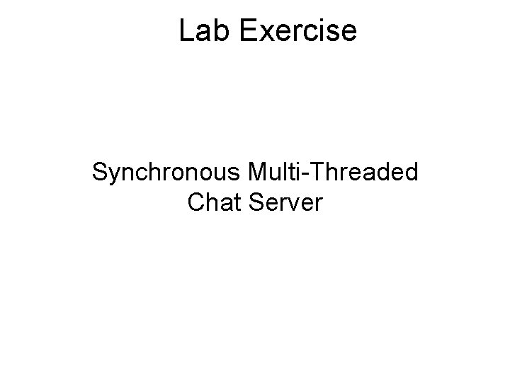 Lab Exercise Synchronous Multi-Threaded Chat Server 