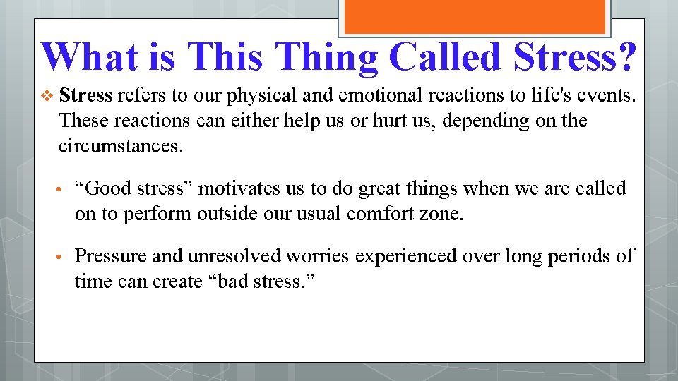 What is Thing Called Stress? v Stress refers to our physical and emotional reactions