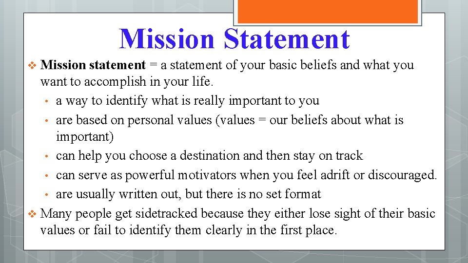 Mission Statement Mission statement = a statement of your basic beliefs and what you