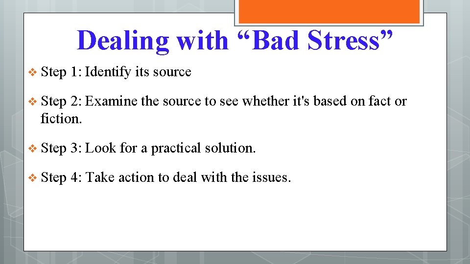 Dealing with “Bad Stress” v Step 1: Identify its source v Step 2: Examine