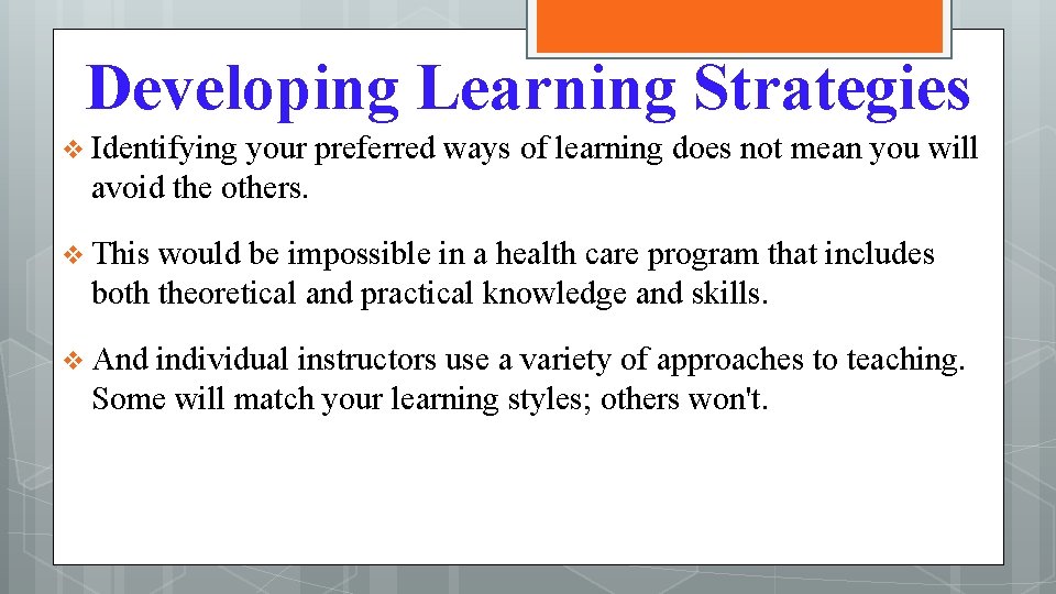 Developing Learning Strategies v Identifying your preferred ways of learning does not mean you