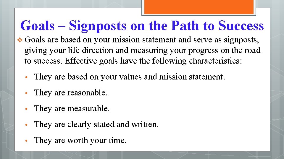 Goals – Signposts on the Path to Success v Goals are based on your