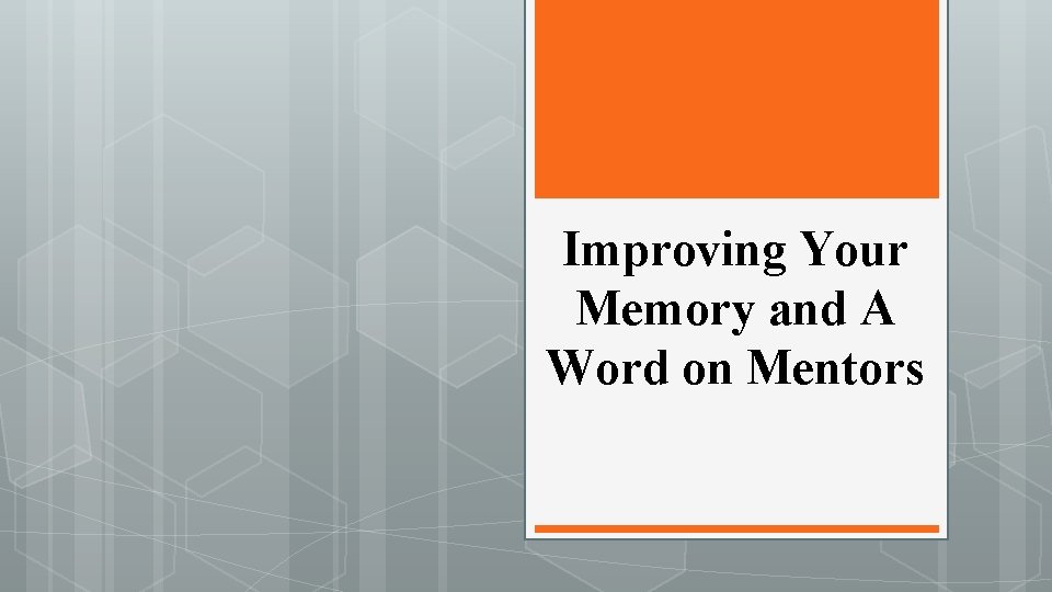 Improving Your Memory and A Word on Mentors 