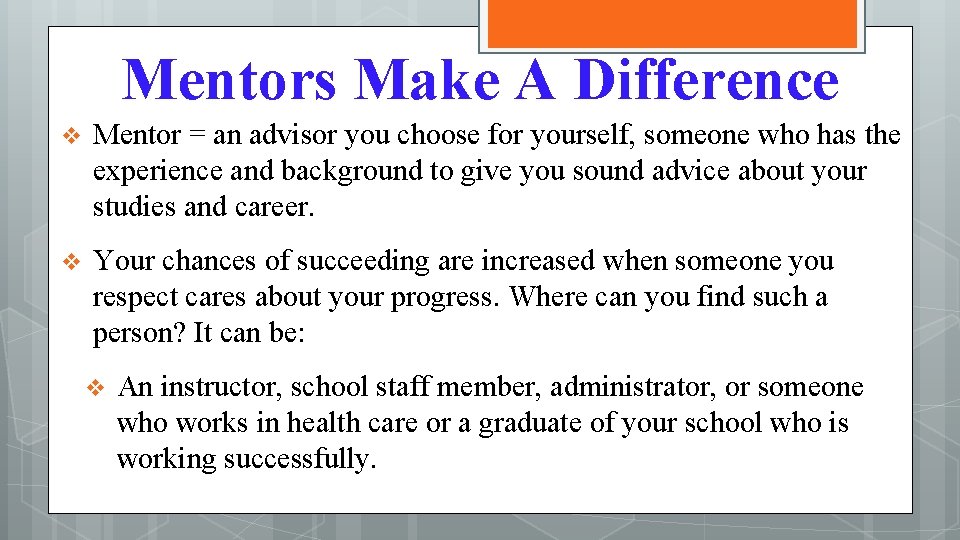 Mentors Make A Difference v Mentor = an advisor you choose for yourself, someone