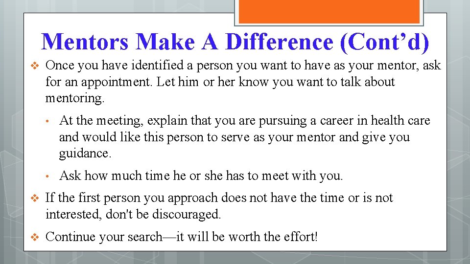 Mentors Make A Difference (Cont’d) v Once you have identified a person you want