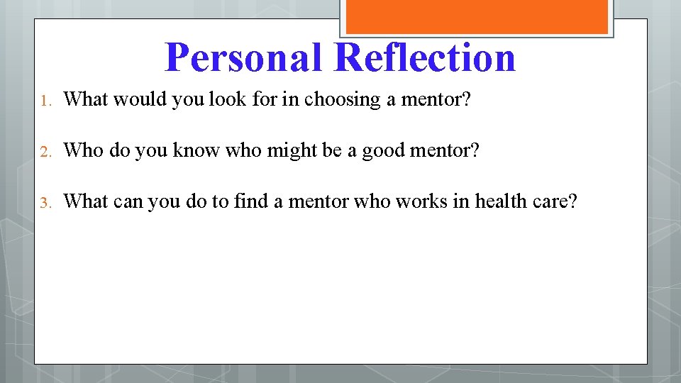 Personal Reflection 1. What would you look for in choosing a mentor? 2. Who