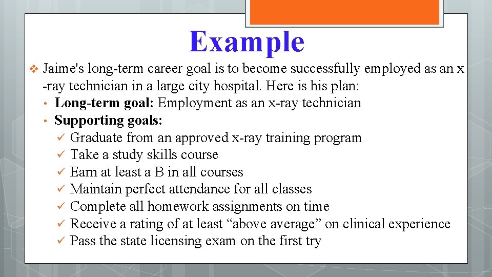 Example v Jaime's long-term career goal is to become successfully employed as an x