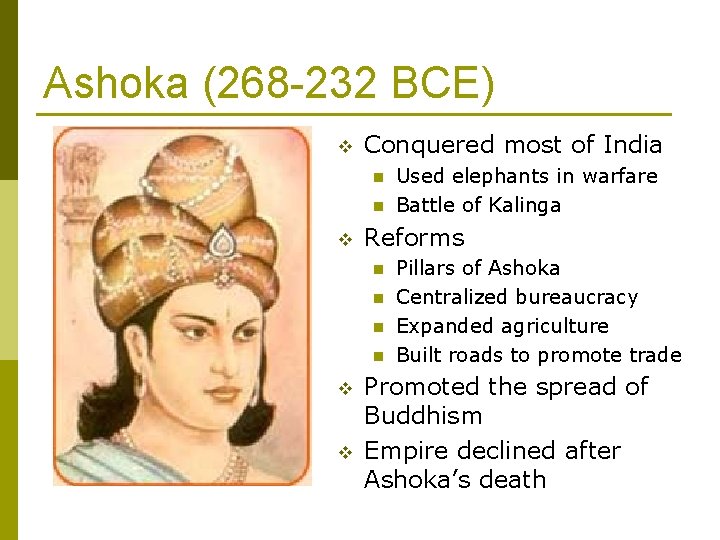 Ashoka (268 -232 BCE) v Conquered most of India n n v Reforms n