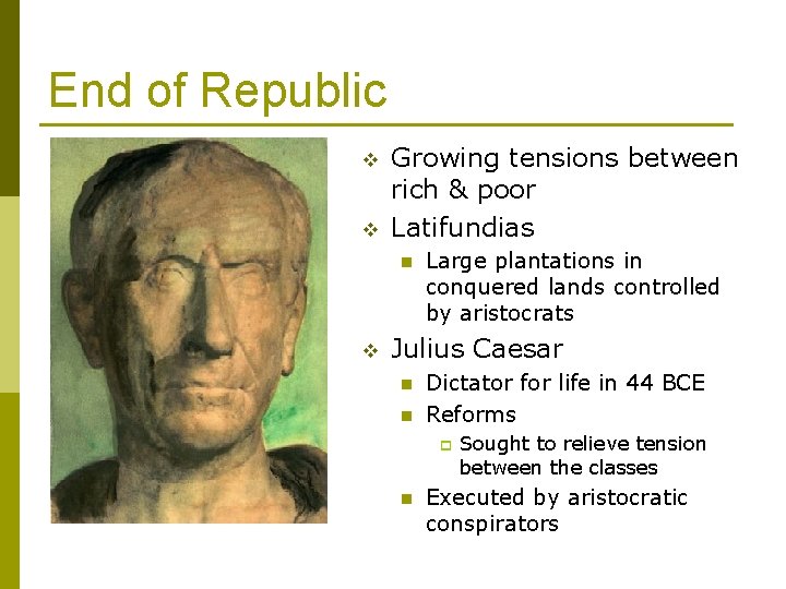 End of Republic v v Growing tensions between rich & poor Latifundias n v