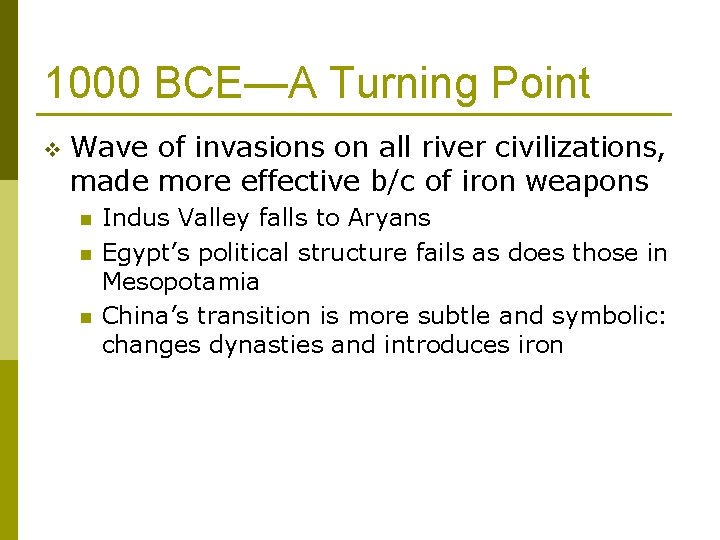 1000 BCE—A Turning Point v Wave of invasions on all river civilizations, made more