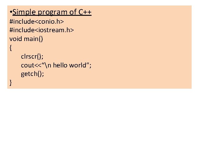 • Simple program of C++ #include<conio. h> #include<iostream. h> void main() { clrscr(); • Simple program of C++ #include<conio. h> #include<iostream. h> void main() { clrscr();
