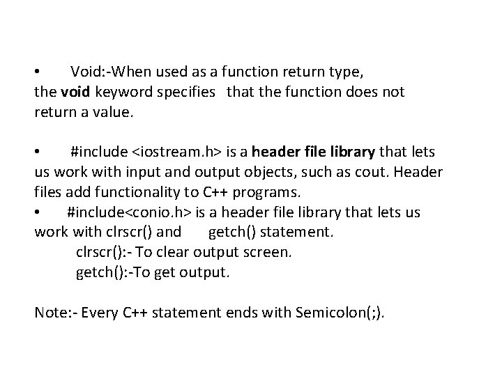 • Void: -When used as a function return type, the void keyword specifies • Void: -When used as a function return type, the void keyword specifies