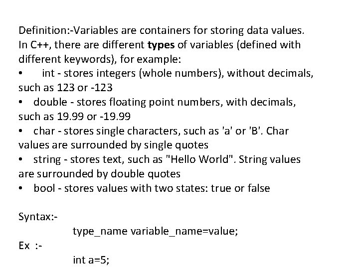 Definition: -Variables are containers for storing data values. In C++, there are different types Definition: -Variables are containers for storing data values. In C++, there are different types
