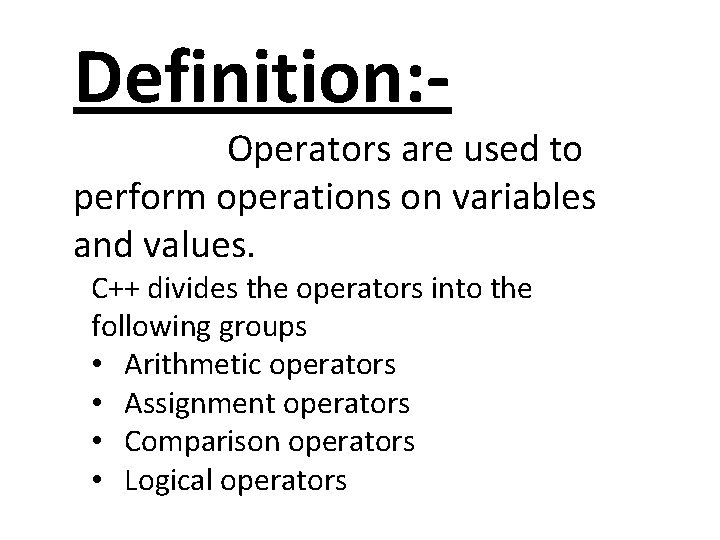 Definition: - Operators are used to perform operations on variables and values. C++ divides Definition: - Operators are used to perform operations on variables and values. C++ divides