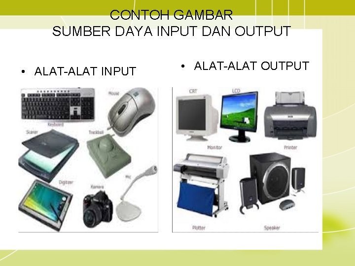 CONTOH GAMBAR SUMBER DAYA INPUT DAN OUTPUT • ALAT-ALAT INPUT • ALAT-ALAT OUTPUT 