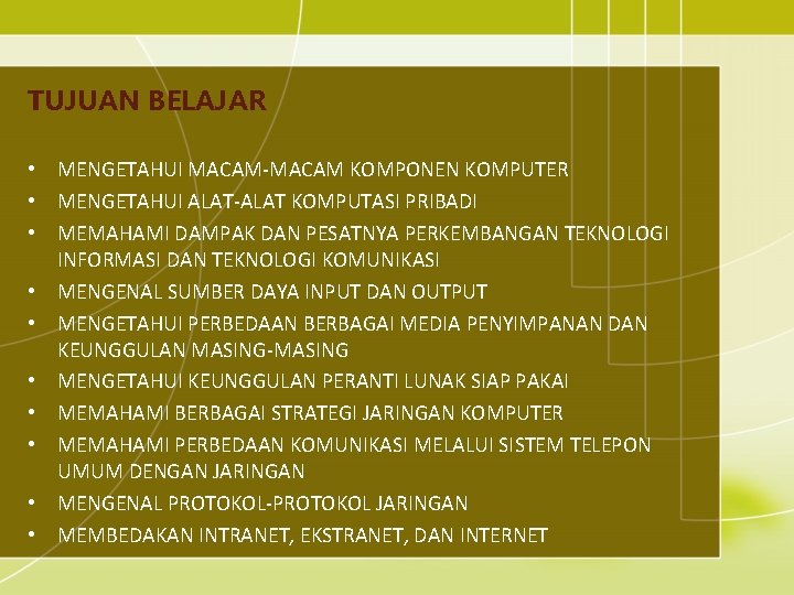 TUJUAN BELAJAR • MENGETAHUI MACAM-MACAM KOMPONEN KOMPUTER • MENGETAHUI ALAT-ALAT KOMPUTASI PRIBADI • MEMAHAMI