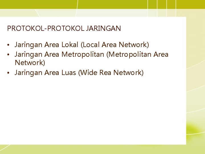 PROTOKOL-PROTOKOL JARINGAN • Jaringan Area Lokal (Local Area Network) • Jaringan Area Metropolitan (Metropolitan