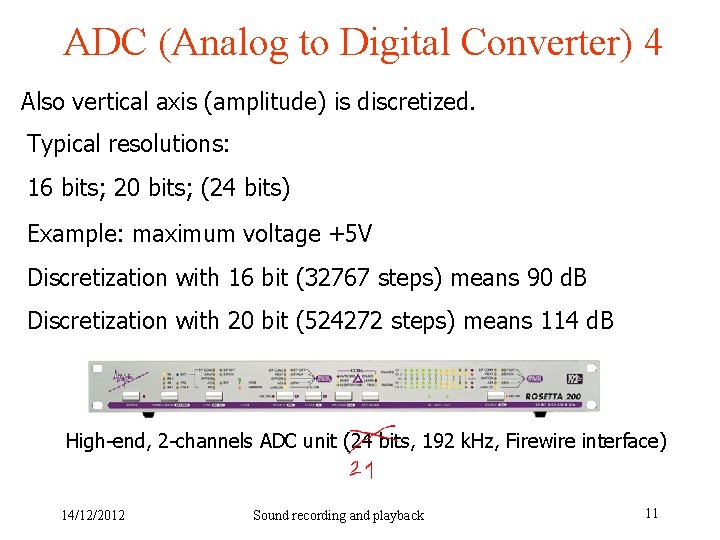 ADC (Analog to Digital Converter) 4 Also vertical axis (amplitude) is discretized. Typical resolutions: