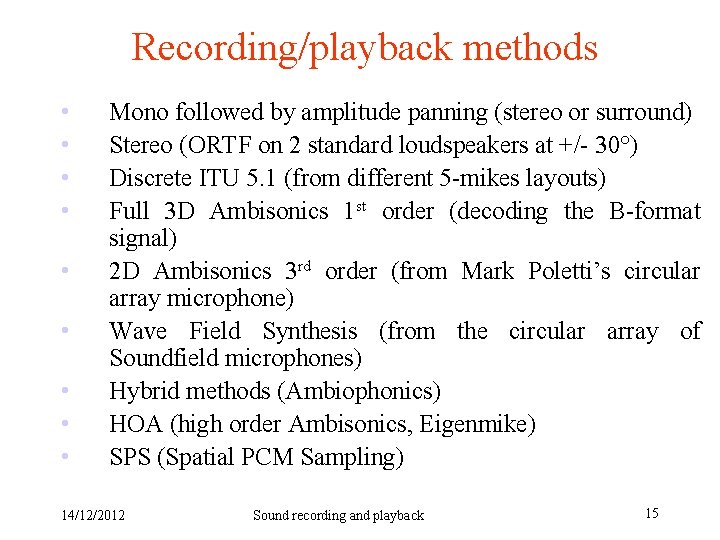 Recording/playback methods • • • Mono followed by amplitude panning (stereo or surround) Stereo