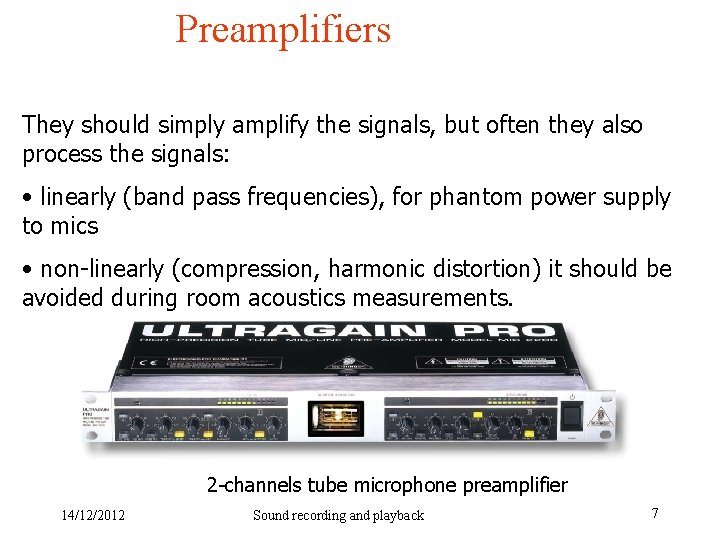 Preamplifiers They should simply amplify the signals, but often they also process the signals: