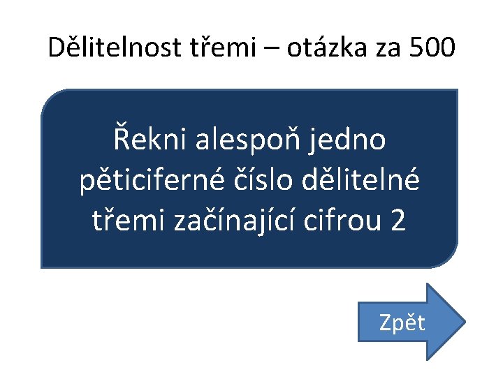 Dělitelnost třemi – otázka za 500 Řekni alespoň jedno pěticiferné číslo dělitelné třemi začínající