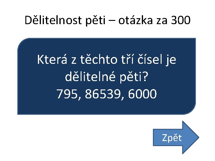 Dělitelnost pěti – otázka za 300 Která z těchto tří čísel je dělitelné pěti?
