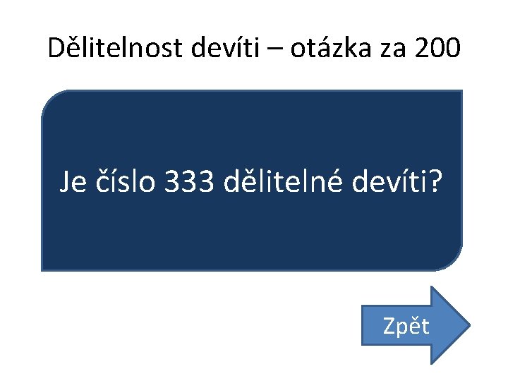 Dělitelnost devíti – otázka za 200 Je číslo 333 dělitelné devíti? Zpět 