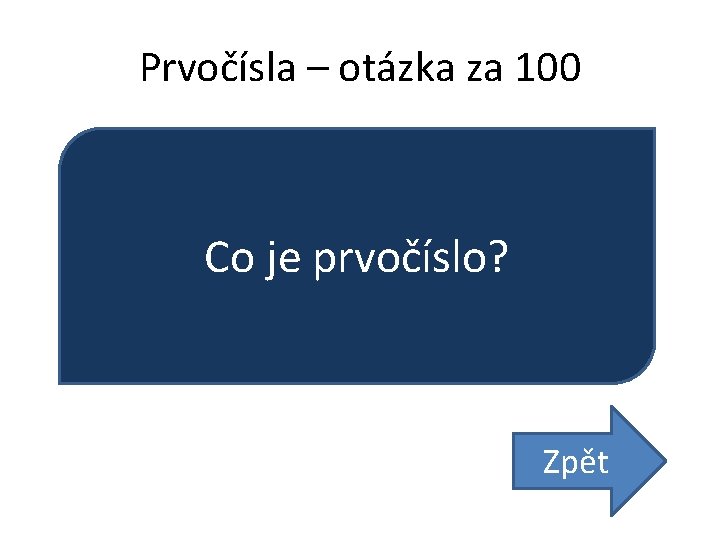 Prvočísla – otázka za 100 Co je prvočíslo? Zpět 