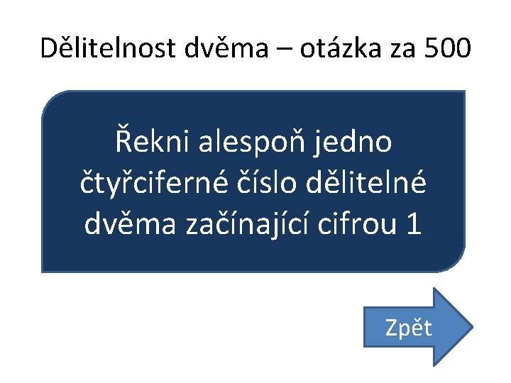 Dělitelnost dvěma – otázka za 500 Řekni alespoň jedno čtyřciferné číslo dělitelné dvěma začínající