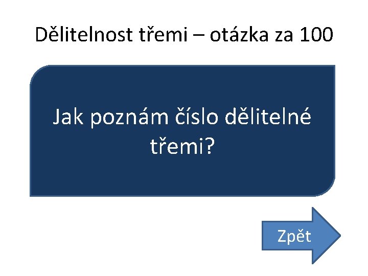 Dělitelnost třemi – otázka za 100 Jak poznám číslo dělitelné třemi? Zpět 