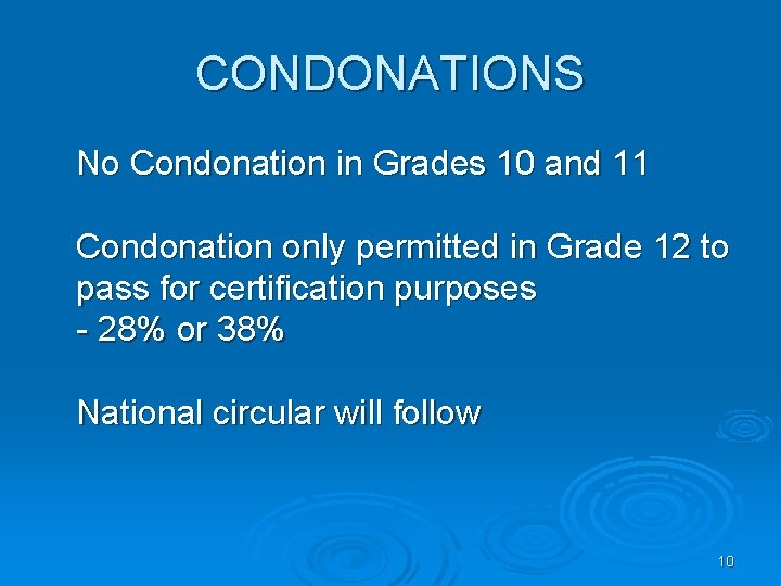 CONDONATIONS No Condonation in Grades 10 and 11 Condonation only permitted in Grade 12