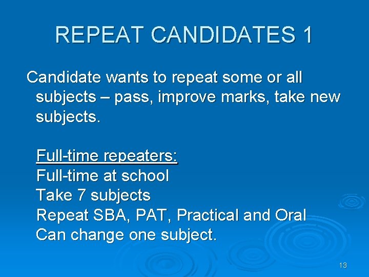 REPEAT CANDIDATES 1 Candidate wants to repeat some or all subjects – pass, improve