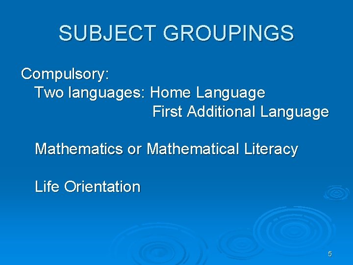 SUBJECT GROUPINGS Compulsory: Two languages: Home Language First Additional Language Mathematics or Mathematical Literacy